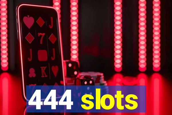 444 slots